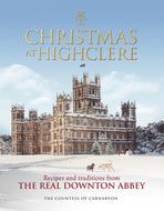 Christmas at Highclere : Recipes and traditions from the real Downton Abbey-9781848095229