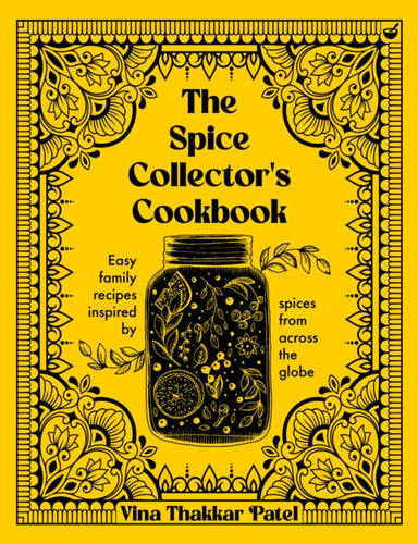 The Spice Collector's Cookbook : Easy family recipes inspired by spices from across the globe-9781848994294
