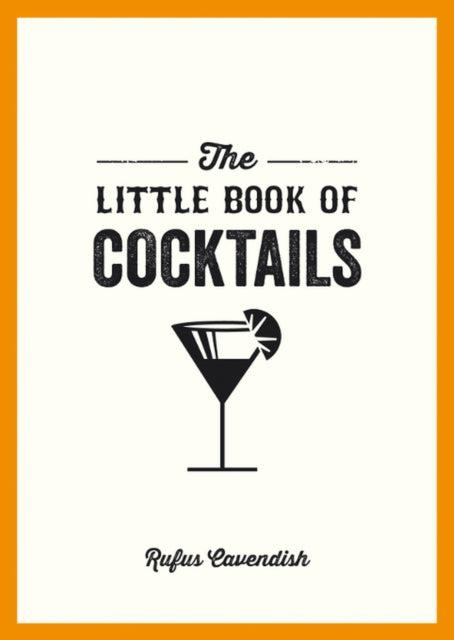 The Little Book of Cocktails : Modern and Classic Recipes and Party Ideas for Fun Nights with Friends-9781849535854
