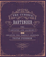 The Curious Bartender Volume 1 : The Artistry and Alchemy of Creating the Perfect Cocktail-9781849754378