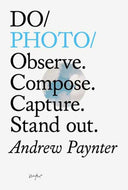 Do Photo : Observe. Compose. Capture. Stand Out.-9781907974847