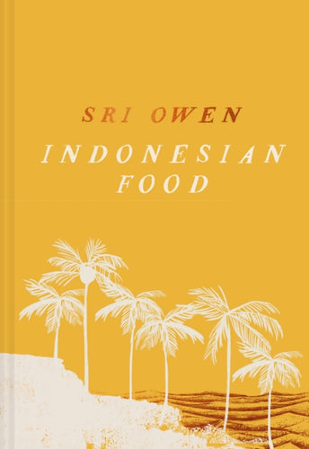 Sri Owen Indonesian Food : The New Edition by Award-Winning Food Writer, with 20 New Recipes on Modern Cooking-9781911682790