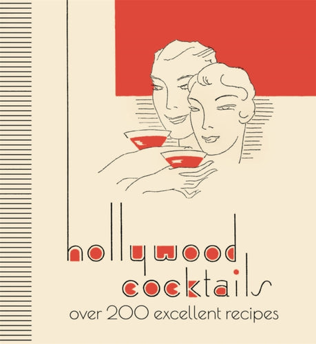 Hollywood Cocktails : Over 200 Excellent Recipes, The Stunning Facsimile Edition-9781912785902