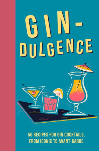 Gin-dulgence : Over 50 Gin Cocktails, from Iconic to Avant-Garde-9781912983544