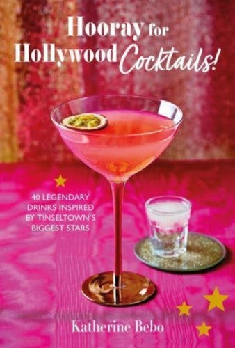 Hooray for Hollywood Cocktails! : 50 Legendary Drinks Inspired by Tinseltown's Biggest Stars-9781912983827