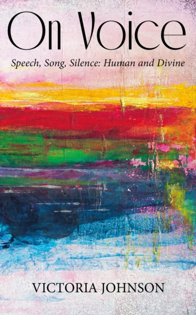 On Voice : Speech, Song and Silence, Human and Divine-9781913657987