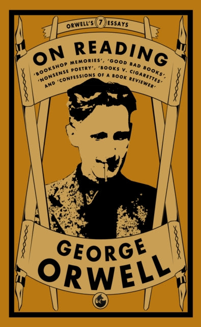Orwell on Reading: Bookshop Memories, Good Bad Books, Nonsense Poetry, Books vs. Cigarettes and Confessions of a Book Reviewer-9781913724986
