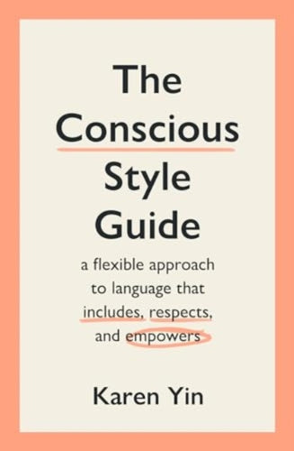 The Conscious Style Guide : a flexible approach to language that includes, respects, and empowers-9781915590541