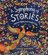A Symphony of Stories : Musical Myths and Tuneful Tales-9781915659347