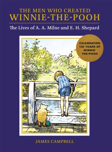 The Men Who Created Winnie-the-Pooh : The Lives of A. A. Milne and E. H. Shepard-9781915751034