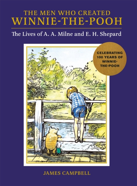 The Men Who Created Winnie-the-Pooh : The Lives of A. A. Milne and E. H. Shepard-9781915751034