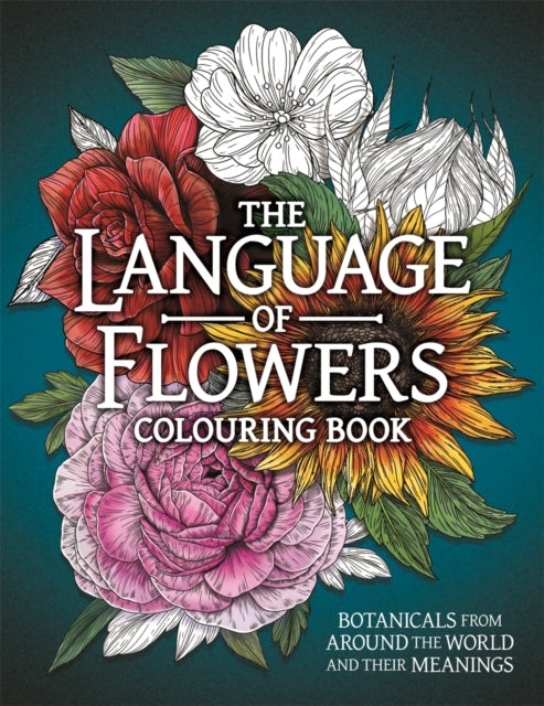 The Language of Flowers Colouring Book : Botanicals from Around the World and their Meanings-9781915751348