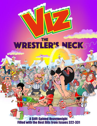 The Wrestler's Neck : A Stiff-Spined Heavyweight Filled with the Best Bits from Issues 322-331-9781916421981