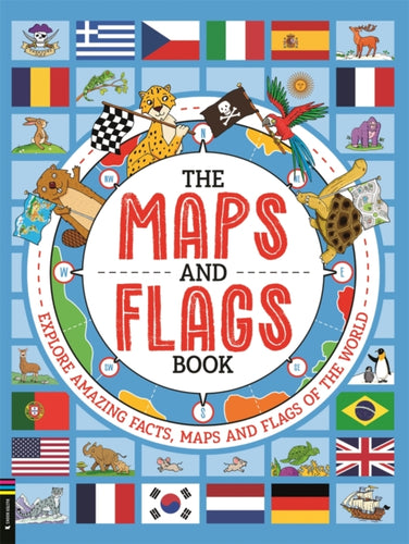 The Maps and Flags Book : Explore amazing facts, maps and flags of the world-9781916763135
