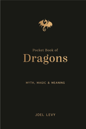 The Pocket Book of Dragons : Myth, Magic and Meaning-9781917226110