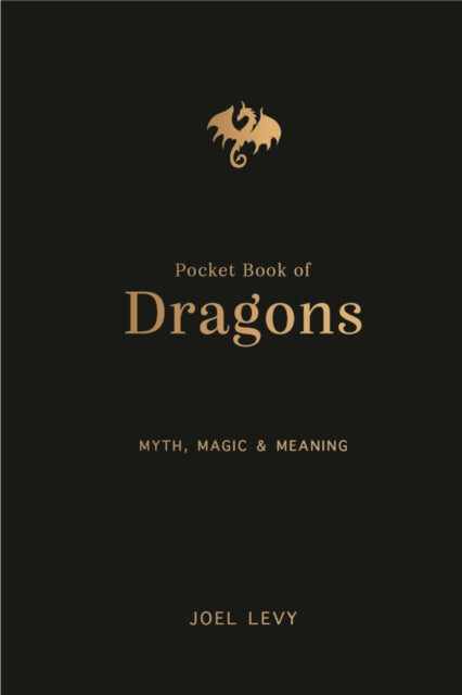 The Pocket Book of Dragons : Myth, Magic and Meaning-9781917226110