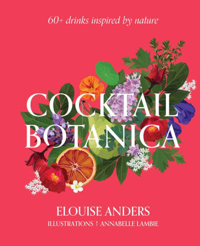 Cocktail Botanica : 60+ drinks inspired by nature-9781922417336