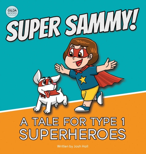 Super Sammy! (A Tale For Type 1 Superheroes) : Type 1 Diabetes Book For Kids-9781991188540