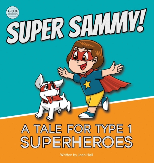 Super Sammy! (A Tale For Type 1 Superheroes) : Type 1 Diabetes Book For Kids-9781991188540