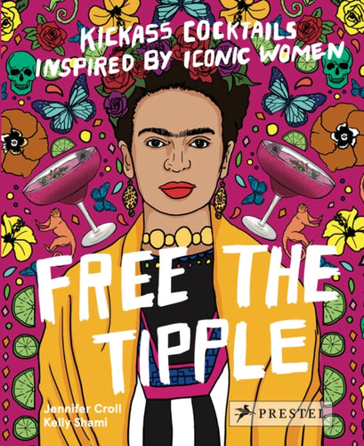 Free the Tipple : Kickass Cocktails Inspired by Iconic Women (revised ed.)-9783791389882