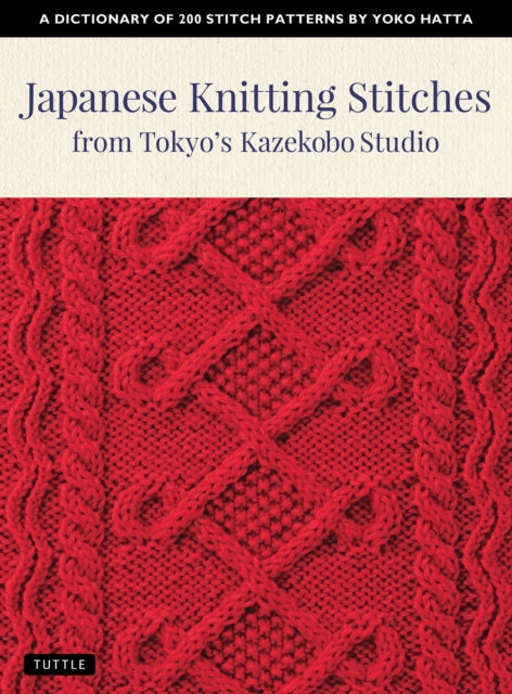 Japanese Knitting Stitches from Tokyo's Kazekobo Studio : A Dictionary of 200 Stitch Patterns by Yoko Hatta-9784805315187