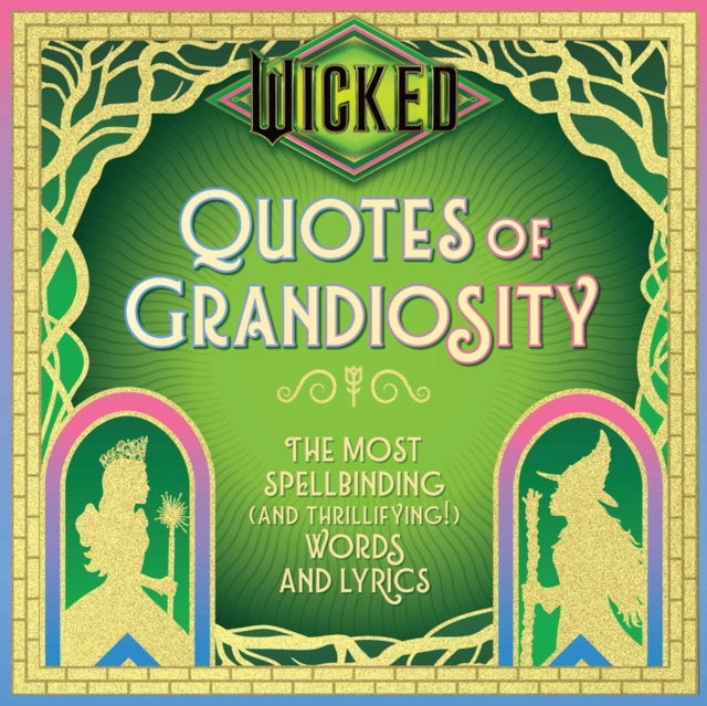 Wicked: Quotes of Grandiosity : The Most Spellbinding (and Thrillifying!) Words and Lyrics-9798886638790