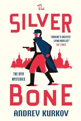 The Silver Bone : The Kyiv Mysteries by Andrey Kurkov