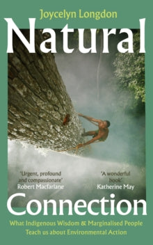 Natural Connection : What indigenous wisdom & marginalised people teach us about environmental action by Joycelyn Longdon