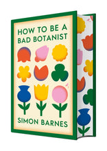 Load image into Gallery viewer, SIGNED SPRAYED EDGE EDITION How to be a Bad Botanist by Barnes, Simon
