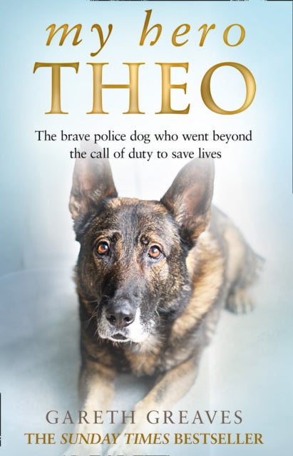 My Hero Theo : The Brave Police Dog Who Went Beyond the Call of Duty to Save Lives-9780008385248