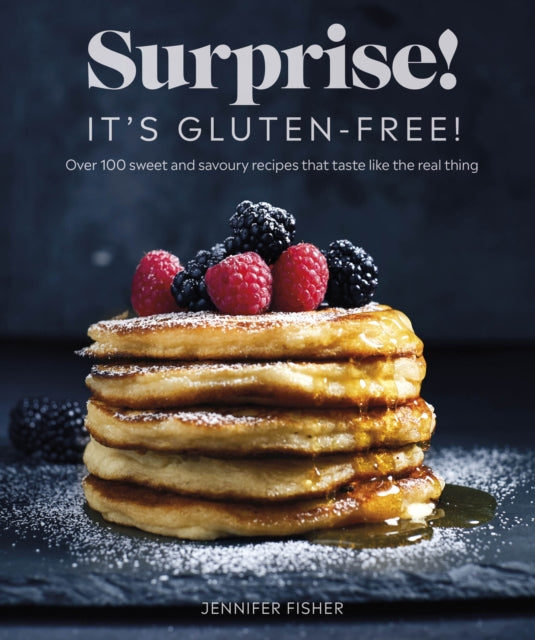 Surprise! It's Gluten-free! : Over 100 Sweet And Savoury Recipes That Taste Like The Real Thing-9780241484302