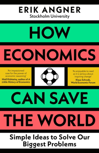 How Economics Can Save the World : Simple Ideas to Solve Our Biggest Problems-9780241502693