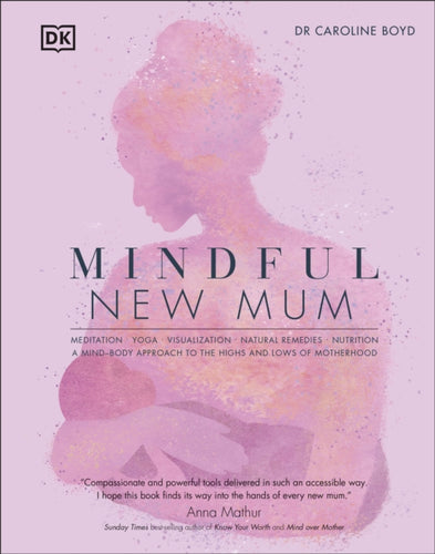 Mindful New Mum : A Mind-Body Approach to the Highs and Lows of Motherhood-9780241531365
