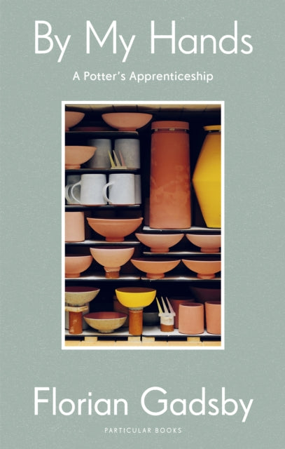 By My Hands : A Potter's Apprenticeship-9780241595817