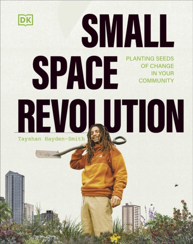 Small Space Revolution : Planting Seeds of Change in Your Community-9780241615041