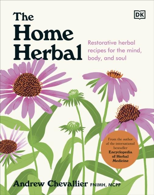 The Home Herbal : Restorative Herbal Remedies for the Mind, Body, and Soul-9780241624876