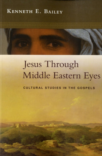 Jesus Through Middle Eastern Eyes : Cultural Studies In The Gospels-9780281059751