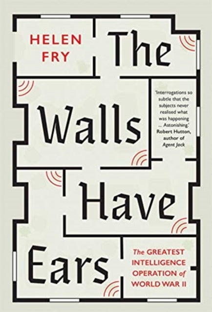 The Walls Have Ears : The Greatest Intelligence Operation of World War II-9780300254853