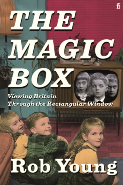 The Magic Box : Viewing Britain through the Rectangular Window-9780571284597