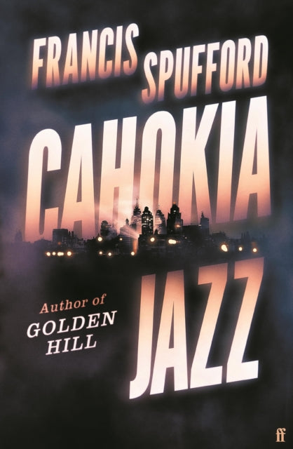 Cahokia Jazz : From the prizewinning author of Golden Hill 'the best book of the century' Richard Osman-9780571336876