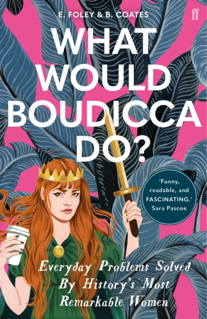 What Would Boudicca Do? : Everyday Problems Solved by History's Most Remarkable Women-9780571340491