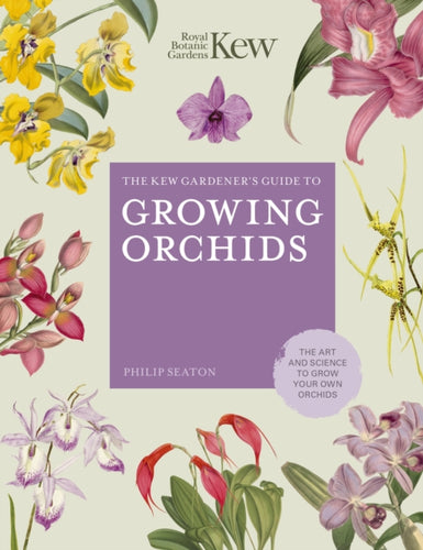 The Kew Gardener's Guide to Growing Orchids : The Art and Science to Grow Your Own Orchids Volume 6-9780711242807