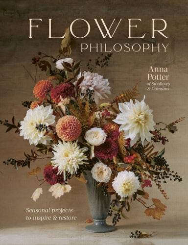Flower Philosophy : Seasonal projects to inspire & restore-9780711268579