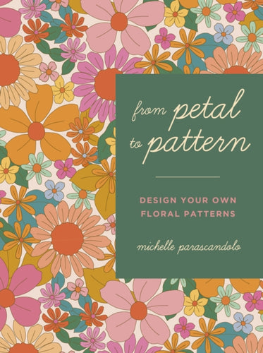From Petal to Pattern : Design your own floral patterns. Draw on nature.-9780711276321