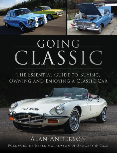 Going Classic : The Essential Guide to Buying, Owning and Enjoying a Classic Car-9780750996808