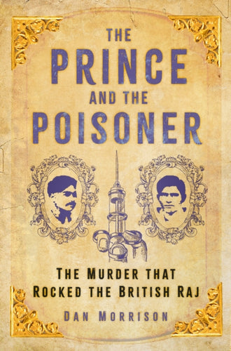 The Prince and the Poisoner : The Murder that Rocked the British Raj-9780750999588