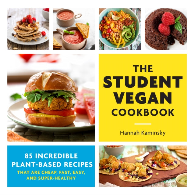 The Student Vegan Cookbook : 85 Incredible Plant-Based Recipes That Are Cheap, Fast,  Easy, and Super-Healthy-9780760373071