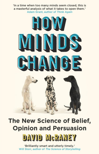How Minds Change : The New Science of Belief, Opinion and Persuasion-9780861545681