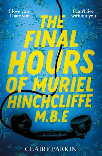 The Final Hours of Muriel Hinchcliffe M.B.E : A delicious novel of a friendship gone sour, jealousy and the ultimate revenge...-9781035028450