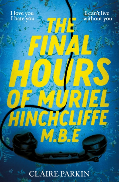 The Final Hours of Muriel Hinchcliffe M.B.E : A delicious novel of a friendship gone sour, jealousy and the ultimate revenge...-9781035028450